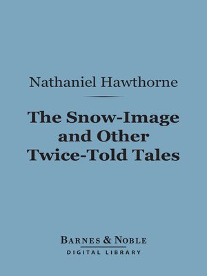 cover image of The Snow-Image and Other Twice-Told Tales (Barnes & Noble Digital Library)